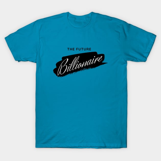 The Future Billionaire T-Shirt by Leap Arts